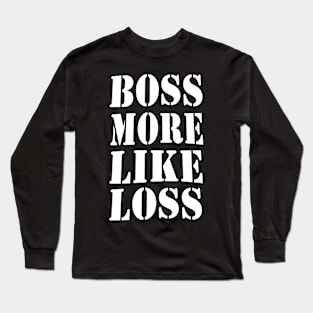 Boss more like loss Long Sleeve T-Shirt